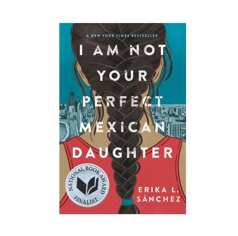 I Am Not Your Perfect Mexican Daughter - by Erika L Sánchez